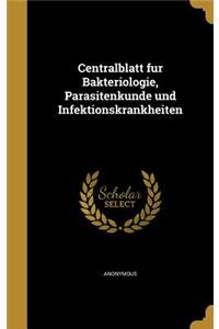 Centralblatt Fu R Bakteriologie, Parasitenkunde Und Infektionskrankheiten