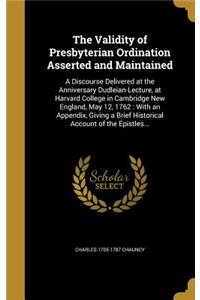 The Validity of Presbyterian Ordination Asserted and Maintained