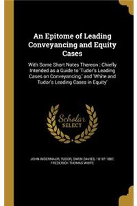 An Epitome of Leading Conveyancing and Equity Cases