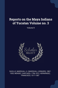 Reports on the Maya Indians of Yucatan Volume no. 3; Volume 9
