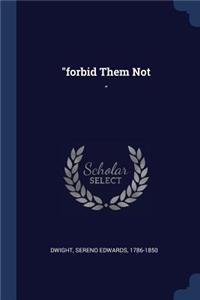 forbid Them Not