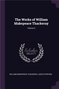 The Works of William Makepeace Thackeray; Volume 5