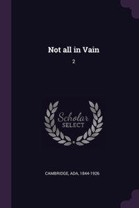 Not all in Vain