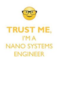 TRUST ME, I'M A NANO SYSTEMS ENGINEER AFFIRMATIONS WORKBOOK Positive Affirmations Workbook. Includes