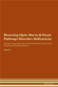 Reversing Optic Nerve & Visual Pathways Disorder: Deficiencies The Raw Vegan Plant-Based Detoxification & Regeneration Workbook for Healing Patients.Volume 4