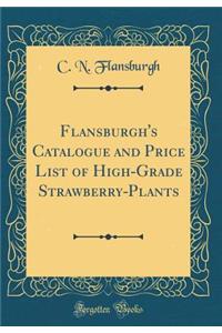 Flansburgh's Catalogue and Price List of High-Grade Strawberry-Plants (Classic Reprint)