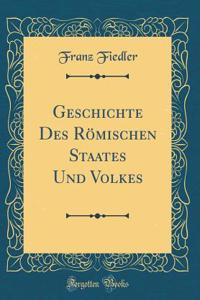 Geschichte Des RÃ¶mischen Staates Und Volkes (Classic Reprint)