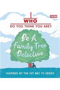 Who Do You Think You Are? Be a Family Tree Detective