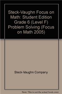 Steck-Vaughn Focus on Math: Student Edition Grade 6 (Level F) Problem Solving: Student Edition Grade 6 (Level F) Problem Solving