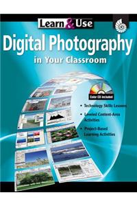 Learn & Use Digital Photography in Your Classroom, Grades K-8