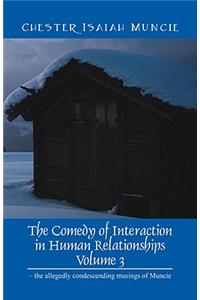 The Comedy of Interaction in Human Relationships - Volume 3 - the allegedly condescending musings of Muncie