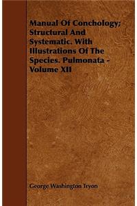 Manual of Conchology; Structural and Systematic. with Illustrations of the Species. Pulmonata - Volume XII