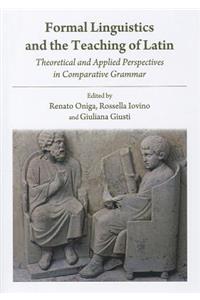 Formal Linguistics and the Teaching of Latin: Theoretical and Applied Perspectives in Comparative Grammar
