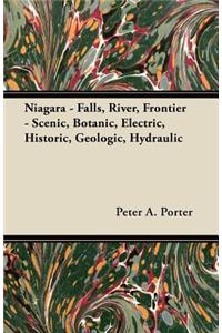 Niagara - Falls, River, Frontier - Scenic, Botanic, Electric, Historic, Geologic, Hydraulic