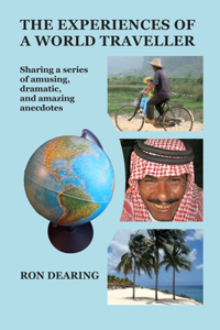 Experiences of a World Traveller: Sharing a series of amusing, dramatic and amazing anecdotes