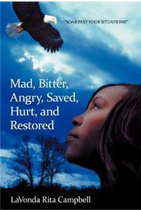 Mad, Bitter, Angry, Saved, Hurt, & Restored