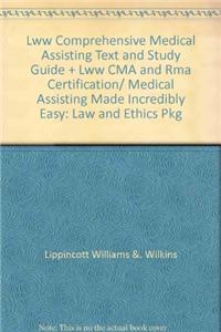 Lww Comprehensive Medical Assisting Text and Study Guide + Lww CMA and Rma Certification/ Medical Assisting Made Incredibly Easy: Law and Ethics Pkg