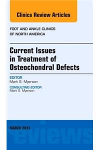 Current Issues in Treatment of Osteochondral Defects, an Issue of Foot and Ankle Clinics