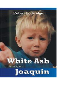 White Ash: the Story of Joaquin
