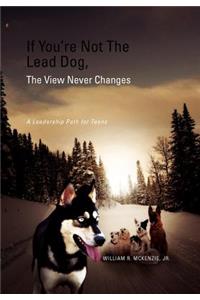 If You're Not The Lead Dog, The View Never Changes