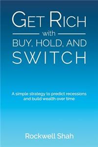 Get Rich With Buy, Hold, and Switch