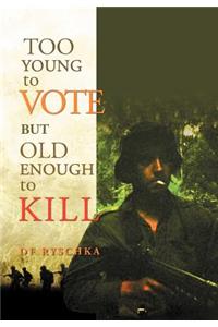 Too Young to Vote But Old Enough to Kill