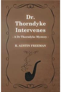 Dr. Thorndyke Intervenes (A Dr Thorndyke Mystery)