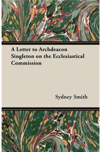 Letter to Archdeacon Singleton on the Ecclesiastical Commission