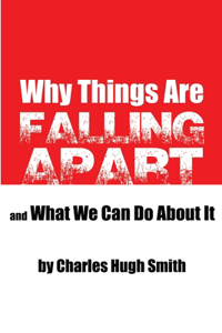 Why Things Are Falling Apart and What We Can Do About It