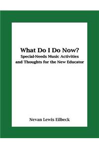 What Do I Do Now? Special-Needs Music Activities and Thoughts for the New Educator