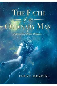 Faith of an Ordinary Man: Putting God Before Religion