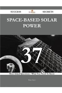 Space-Based Solar Power 37 Success Secrets - 37 Most Asked Questions on Space-Based Solar Power - What You Need to Know