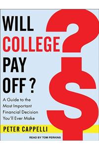 Will College Pay Off?: A Guide to the Most Important Financial Decision You'll Ever Make