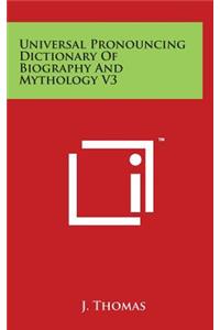 Universal Pronouncing Dictionary of Biography and Mythology V3