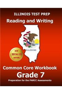 Illinois Test Prep Reading and Writing Common Core Workbook Grade 7: Preparation for the Parcc Assessments