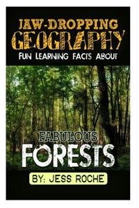 Jaw-Dropping Geography: Fun Learning Facts about Fabulous Forests: Illustrated Fun Learning for Kids