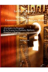 La Cle de Reponse a Eviter Le Dette, Construire Credit & Retraite Riche