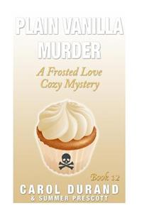 Plain Vanilla Murder: A Frosted Love Cozy Mystery - Book 12