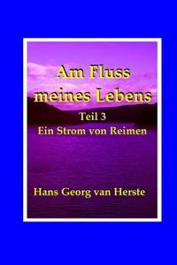 Am Fluss Meines Lebens III: Ein Strom Von Reimen