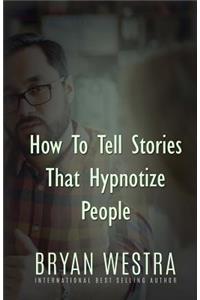 How To Tell Stories That Hypnotize People