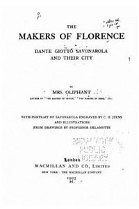 Makers of Florence, Dante, Giotto, Savonarola and Their City
