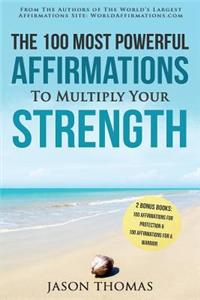 Affirmation the 100 Most Powerful Affirmations to Multiply Your Strength 2 Amazing Affirmative Bonus Books Included for Protection & Warrior