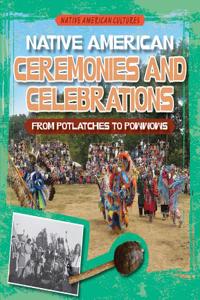 Native American Ceremonies and Celebrations: From Potlatches to Powwows