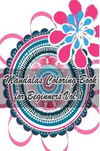 Mandalas Coloring Book for Beginners Vol.1: An Adult Coloring Book for Stress-Relief, Relaxation, Meditation and Creativity