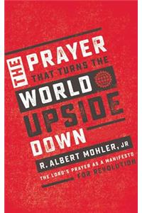 The Prayer That Turns the World Upside Down