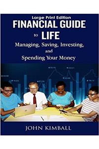 Financial Guide to Life - Large Print Edition: Managing, Saving, Investing, and Spending