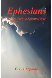 Ephesians - How to Fight a Spiritual War