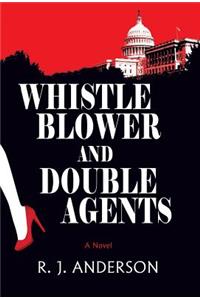 Whistle Blower and Double Agents, a Novel