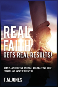 Real Faith Gets Real Results!