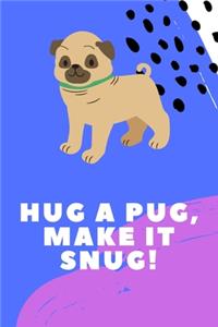 Hug a Pugs, make it snug! Perfect for Drawing and Writing